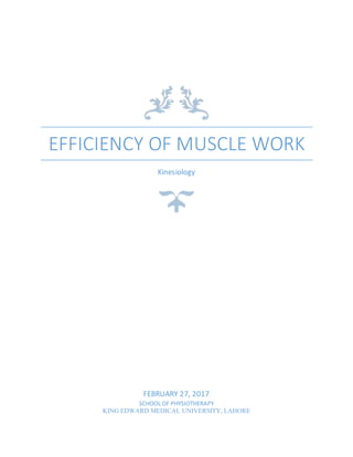 EFFICIENCY OF MUSCLE WORK
Kinesiology
FEBRUARY 27, 2017
SCHOOL OF PHYSIOTHERAPY
KING EDWARD MEDICAL UNIVERSITY, LAHORE
 