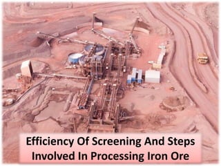 Efficiency Of Screening And Steps
Involved In Processing Iron Ore
 