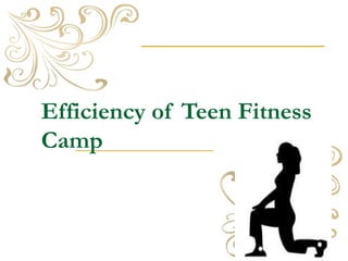 Efficiency of Teen Fitness Camp   