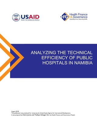 August 2018
This publication was produced for review by the United States Agency for International Development.
It was prepared by Claire Jones and Tesfaye Ashagari for the Health Finance and Governance Project.
ANALYZING THE TECHNICAL
EFFICIENCY OF PUBLIC
HOSPITALS IN NAMIBIA
 