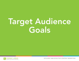 EFFICIENT AND EFFECTIVE CONTENT MARKETING
Target Audience
Goals
 