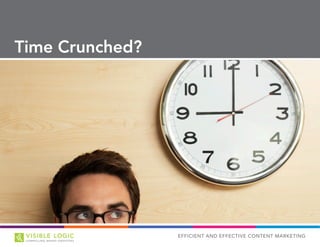 EFFICIENT AND EFFECTIVE CONTENT MARKETING
Time Crunched?
 