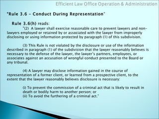 “ Rule 3.6 – Conduct During Representation ” Rule 3.6(h)  reads: “ (2)  A lawyer shall exercise reasonable care to prevent...