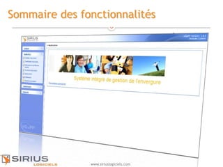6
www.siriuslogiciels.com
Sommaire des fonctionnalités
 