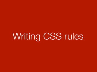 Writing CSS rules
 