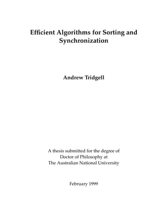 Efﬁcient Algorithms for Sorting and
Synchronization
Andrew Tridgell
A thesis submitted for the degree of
Doctor of Philosophy at
The Australian National University
February 1999
 