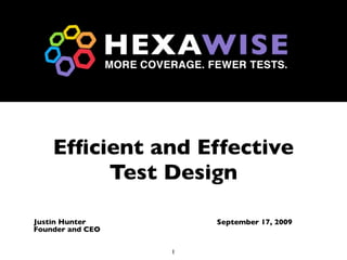 Efﬁcient and Effective
         Test Design

Justin Hunter         September 17, 2009
Founder and CEO

                  1
 