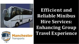 Efficient and
Reliable Minibus
Hire Services:
Enhancing Group
Travel Experience
 