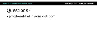 Questions?
● jmcdonald at nvidia dot com
 