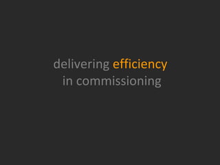 delivering efficiency  in commissioning 