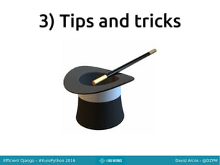David Arcos - @DZPMEfficient Django – #EuroPython 2016
3) Tips and tricks
 