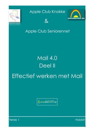Apple Club Knokke

&
Apple Club Seniorennet

Mail 4.0
Deel II

Effectief werken met Mail

Versie 1

Hobbit
1/

 