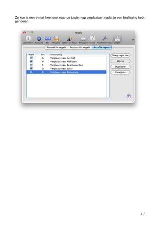 Zo kun je een e-mail heel snel naar de juiste map verplaatsen nadat je een beslissing hebt
genomen.

21/

 