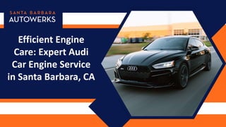Efficient Engine
Care: Expert Audi
Car Engine Service
in Santa Barbara, CA
 