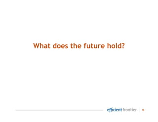 What does the future hold?




                             18
 