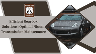 Efficient Gearbox
Solutions: Optimal Nissan
Transmission Maintenance
 