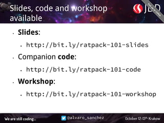 @alvaro_sanchez
Slides, code and workshop
available
• Slides:
• http://bit.ly/ratpack-101-slides
• Companion code:
• http://bit.ly/ratpack-101-code
• Workshop:
• http://bit.ly/ratpack-101-workshop
 