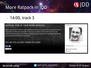 @alvaro_sanchez
More Ratpack in JDD
• 14:00, track 3
 