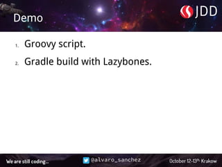 @alvaro_sanchez
Demo
1. Groovy script.
2. Gradle build with Lazybones.
 