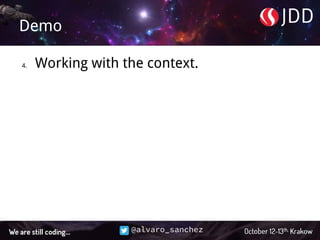 @alvaro_sanchez
Demo
4. Working with the context.
 