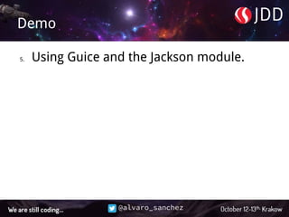 @alvaro_sanchez
Demo
5. Using Guice and the Jackson module.
 