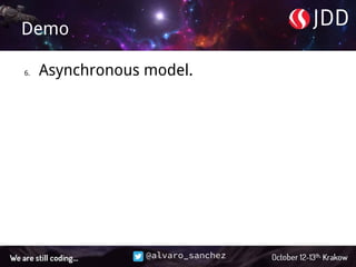 @alvaro_sanchez
Demo
6. Asynchronous model.
 