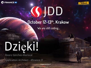 Dzięki!Álvaro Sánchez-Mariscal
Application Architect - 4finance IT
Images courtesy of
 