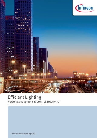 Efficient Lighting
Power Management & Control Solutions
www.infineon.com/lighting
 