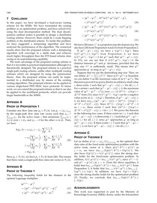 CHOI ET AL.: EFFICIENT LOAD-AWARE ROUTING SCHEME FOR WIRELESS MESH NETWORKS                                                                1299

                                                                                                                          ðjÞ
4.3 Lagrange Multiplier Update                                           jP f ðÃ Þj  1, it is not guaranteed that f ð
f ;  ðjÞ Þ converges
                                                                               
From now on, we will find the solution of the dual problem               to the optimal flow data rate vector. The cardinality of
(12). The constraint (13) in the dual problem can be                     P f ð Ã Þ is closely related to the cardinality of Rf ð Ã Þ in (16).
                                                                                                                                    
incorporated into the dual function. We define the modified              If jRf ð Ã Þj ¼ 1, we also have jP f ð Ã Þj ¼ 1. On the other
                                                                                                                      
dual function hð Þ :¼ gðð ðÞ; ÞÞ, where  ð Þ :¼ ðl ðÞÞl2L
                                                                    hand, if jRf ðÃ Þj  1, the set P f ðÃ Þ contains multiple flow
                                                                                                                 
satisfies the constraint (13) for given . That is,                      data rate vectors, which include the multipath flow data
                                  X                                      rate vector distributing the data rates on the multiple routes
                        l ð Þ ¼
                                    c ;                    ð19Þ        in Rf ð Ã Þ. This means that  Ã may be the multipath flow
                                                                                                             f
                                       c2V l                             data rate vector for the flow f such that jRf ðÃ Þj  1. In this
                                                                                                                                 
                                                                                                                                         ðjÞ
for all l. Then, the dual optimal solution  Ã minimizes hðÞ
                                                                        case, the single-path flow data rate vector f ð
f ; ðjÞ Þ
over c ! 0 for all c 2 C.                                               cannot converge to Ã . However, we can still use
                                                                                                        f
                                                                               ðjÞ
   We will use the subgradient method [29, p. 620] to                    f ð
f ; ðjÞ Þ for all fs as a suboptimal solution very close
calculate the dual optimal solution. We can calculate the                to the optimal one, since there are generally a small number
subgradients of h from the theorem of dual derivatives [29,              of the flows fs such that jRf ð Ã Þj  1, and the flow data
                                                                                                                
p. 604]. Recall that 
f denotes the active route of the flow f,          rates in P f ð Ã Þ well approximate Ã even for fs such that
                                                                                                                      f
and 
 ¼ ð
f Þf2F denotes the active route vector. We first
                                                                        jRf ð Ã Þj  1.
                                                                               
                                                                                                          ðjÞ
calculate al ð ; Þ, which denotes the airtime ratio of link l
              
                                                              Even when we use f ð
f ;  ðjÞ Þ as a suboptimal solution,
when 
 and  are given. The airtime ratio al ð ; Þ is
                                                      
                 we still have the “route flapping problem.” The fact that
                                                                               ðjÞ
calculated as follows:                                                   f ð
f ; ðjÞ Þ converges to the set P f ðÃ Þ does not mean
                                                                                                                           
                                                                                      ðjÞ
                                                                         that  f ð
f ; ðjÞ Þ has a limit in P f ð Ã Þ. Therefore, for fs such
                                                                                                                   
                                  X X f;r ð
f ;  Þ                                                                         ðjÞ
                 al ð ;  Þ :¼
                     
                                 :         ð20Þ    that jP f ð Ã Þj  1, it is possible that f ð
f ; ðjÞ Þ alternates
                                                                                      
                                  r2Hl f2Qr
                                               dl                        between some points in P f ðÃ Þ even after  ðjÞ is sufficiently
                                                                                                            
                                                                         converged to  Ã . In this case, the active route can flap between
From al ð ;  Þ, we can calculate sð ;  Þ :¼ ðsc ð ; ÞÞc2C ,
         
                                   
       
                                                                         some routes in Rf ð Ã Þ. We now suggest the “dampening
                                                                                                  
which is defined as
                                                                         algorithm” to solve this route flapping problem.
                                   X
                 sc ð ; Þ :¼  