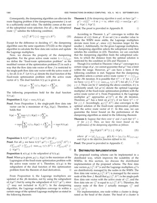 CHOI ET AL.: EFFICIENT LOAD-AWARE ROUTING SCHEME FOR WIRELESS MESH NETWORKS                                                         1297
                                                                                                                 À1
Actually, these clique constraints are enough to serve our                               duf ðxÞ         
                                                                                                 ¼          xþ1         :            ð5Þ
purpose, i.e., identifying overloaded regions in the WMN to                                dx            pf
redirect the routes. Also, there can be too many cliques in the
                                                                    The marginal utility of a flow is the amount of the utility that
conflict graph, and therefore, considering all of them can
                                                                    the system can obtain by assigning a unit data rate to the
render the proposed scheme highly complex. From a practical
                                                                    flow. Thus, to maximize the system utility, the proposed
point of view, the clusters do not need to cover all possible       scheme is likely to allocate more data rate to the flow with
cliques, but it is enough for the clusters to be formed in such a   large marginal utility. If  is large, the marginal utility drops
way that the traffic load in each region of the WMN is              quickly as the data rate increases. In this case, the data rates
separately evaluated.                                               tend to be fairly allocated to flows, since the incentive to
3.3 Utility and Delay Penalty as Optimization Target                assign more data rate to the flow which has already received
                                                                    a high data rate reduces. The flow with large value of pf has
The flow with longer distance consumes generally more
                                                                    a large marginal utility, and therefore, it can receive more
airtime to convey the same amount of data. Therefore, if
                                                                    data rate.
maximizing system throughput is the optimization target in
the WMN, the flows with short distance are likely to be                 When the flowP sends data at its flow data rate, the data
                                                                                           f                       P
allowed to send much more data than those with long                 rate of flow f is r2Gf f;r . Note that r2Gf f;r is equal to
distance are, which leads to unfair resource allocation among       the data rate allocated to one active route, if  f is a single-
flows. Thus, we need an optimization target other than the          path flow data rate vector. Hence, the utility of flow f is
                                                                        P
system throughput to take into account the fairness among           uf ð r2Gf f;r Þ. If we consider only the utility in the objective
flows. We consider the utility of a flow that represents the        function of the optimization problem, the routing algorithm
degree of satisfaction felt by the user using the flow. The         is likely to ignore the end-to-end delay on a route. Since the
utility is a highly desirable performance measure since the         delay is also of great importance in the practical WMN, we
user satisfaction is the ultimate goal of the network design.       incorporate the delay term into the objective function. To do
   The utility function defines the mapping between the             this, we define the “delay penalty function” for each flow,
data rate of a flow and the utility of that flow. Since the         which penalizes the objective function for selecting the
utility function quantifies the network performance per-            route with long end-to-end delay. Since the time to transmit
ceived by users when a data rate is given, it can only be           a packet of x bits through the link l is given as x=dl , we can
estimated by a subjective survey, not by theoretical
                                                                    sayP the end-to-end delay on the route r is proportional
                                                                         that
development. In [26] and [27], the utility function for best
                                                                    to     l2Dr 1=dl . The delay penalty function should have a
effort traffic is derived by analyzing the results from a
subjective survey for various network data applications.            larger value when a flow sends more data on the route with
The utility function of a single best effort user is given as       long end-to-end delay. Therefore, the delay P
                                                                                                               P            penalty func-
                                                                    tion for the flow f can be given as r2Gf f;r l2Dr 1=dl .
                 uðxÞ ¼ 0:16 þ 0:8 lnðx À 3Þ;                ð3Þ        Since we have two different objectives (i.e., the utility and
                                                                    the delay penalty), we should find a Pareto optimal solution
where x is the data rate in the unit of Kilobits per second.
                                                                    such that no other solution can improve any objective
This utility function is a strictly concave function, and as a
                                                                    without worsening the other objective. To calculate a Pareto
result, it well shows the law of diminishing marginal utility.
   Although the utility function (3) might be best fitted to        optimal solution, we use the scalarization technique [28,
the survey results, it is not adequate for theoretical              pp. 178-180] that merges multiple objectives into a single
derivation since it is not defined for x 3. Thus, we do             objective by taking the weighted sum of the objectives. We
not take the specific values in (3) but adopt only the log          introduce the merged objective function as follows:
form of (3) to reflect the law of diminishing marginal utility.                            0          1
In this paper, the utility function is designed so as to contain                   X         X                XX           X 1
the parameters related to system-wide fairness and priority              OðÞ :¼
                                                                                       uf @     f;r A À  Á         f;r        ;   ð6Þ
                                                                                   f2F       r2G              f2F r2G      l2D
                                                                                                                               dl
of flows. We define the utility function of flow f as follows:                                f                     f       r


                                                                  where  :¼ ðf;r Þf2F ;r2Gf and  is the “delay penalty para-
                                                                           
                             pf     
                   uf ðxÞ :¼ ln        xþ1 ;                 ð4Þ    meter” that controls the relative importance of the delay
                                  pf
                                                                    penalty to the utility. We can reduce the end-to-end delay at
where x is the data rate,  is the system-wide fairness             the expense of the utility by increasing the delay penalty
parameter, and pf represents the priority of flow f. The
                                                                    parameter. We will demonstrate the impact of the delay
utility function enables us to control the trade-off between
efficiency and fairness by adjusting . With a high value of        penalty parameter in Section 6.
, the system-wide fairness can be guaranteed at the cost of
the system throughput. In other words, by increasing the            4   PROPOSED LOAD-AWARE ROUTING SCHEME
value of , the standard deviation of the flow data rates can
be decreased, but the average flow data rate also decreases.        In this section, we design the proposed routing scheme by
The parameter pf controls the priority of flow f. The flow          using the dual decomposition method. We first formulate the
with high priority pf is likely to enjoy a high data rate.          optimization problem from the objective function and the
   To explain the reason behind the effect of the parameters,       constraints introduced in the previous section, and derive
we introduce the marginal utility. The marginal utility can         the dual problem. Next, we explain how to calculate the flow
be derived by differentiating the utility function by the data      data rate vector for the given Lagrange multipliers and
rate. That is,                                                      suggest the subgradient method to iteratively calculate the
 