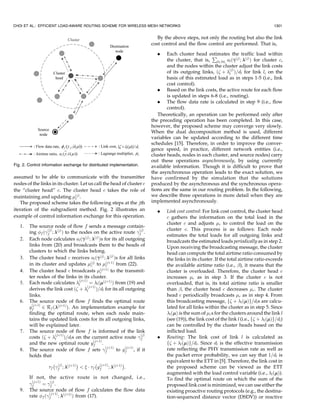 1298                                                                   IEEE TRANSACTIONS ON MOBILE COMPUTING,                   VOL. 9,      NO. 9,        SEPTEMBER 2010
                                                                                                                     X
optimal Lagrange multipliers. Finally, we propose the                                                  s:t:   l À           c ¼ 0;        for l 2 L;               ð13Þ
                                                                                                                     c2V l
dampening algorithm to alleviate the route flapping problem.
                                                                                                              c ! 0;         for c 2 C:                             ð14Þ
4.1 Problem Formulation
                                                                                        Ã          Ã      Ã
We formulate the optimization problem from (1), (2),                     and    Let w :¼ ð ;  Þ be any optimal solution of this dual
                                                                                          
                                                                                problem.
(6) as follows:
                               !                                                4.2     Flow Data Rate Calculation for Given Lagrange
              X       X                 XX            X1
         max      uf       f;r À  Á            f;r        ;            ð7Þ           Multipliers
              f2F     r2Gf              f2F r2Gf
                                                          d
                                                      l2Dr l                    Now, we calculate the flow data rates that maximize the
                     X X f;r                                                   Lagrangian (10) for given Lagrange multipliers. To do this,
          s:t: al ¼               ; for all l 2 L;                        ð8Þ
                    r2Hl f2Qr
                               dl                                               we find the maximizer of ð f ;  Þ over f 2 P f for each flow
                                                                                                                   
               X                                                                f. Let P f ðÞ denote the set of such maximizers, i.e.,
                                                                                              
                   al  