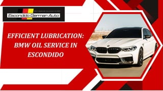 EFFICIENT LUBRICATION:
BMW OIL SERVICE IN
ESCONDIDO
 
