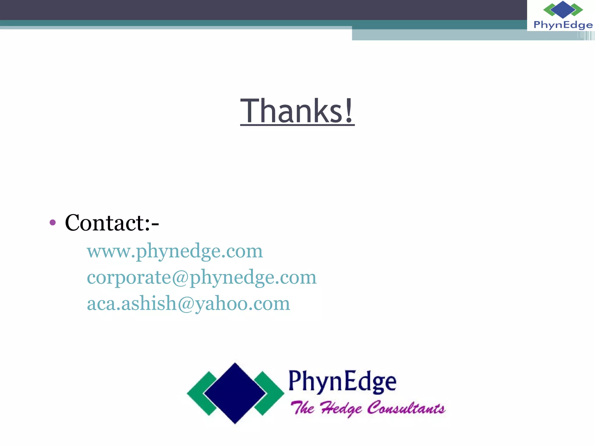 Thanks! 
• Contact:- 
www.phynedge.com 
corporate@phynedge.com 
