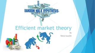 Efficient market theory
By
Rahul kaushik
 