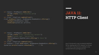 UkrainQA #7 30
JAVA 11:
HTTP Client
Java 9 introduced a new incubating HttpClient
API for dealing with HTTP requests. As of Java
11 this API is now final and available in the
standard libraries package java.net.
 