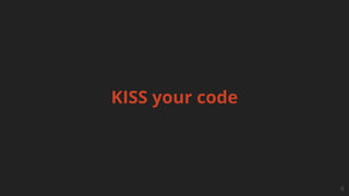 KISS your code
6
 