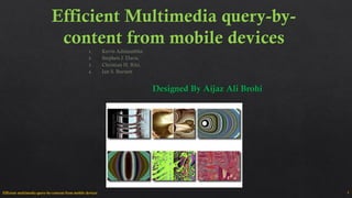 1Efficient multimedia query-by-content from mobile devices
 