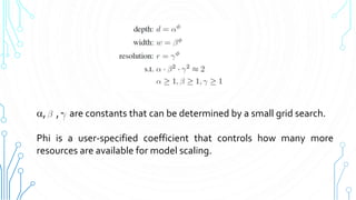 12
, , are constants that can be determined by a small grid search.
Phi is a user-specified coefficient that controls how many more
resources are available for model scaling.
 