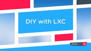 DIY with LXC
 