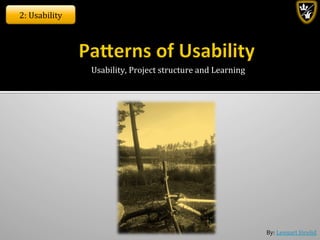 By:	
  Lennart	
  Jörelid	
  
Usability,	
  Project	
  structure	
  and	
  Learning	
  
2:	
  Usability	
  
 