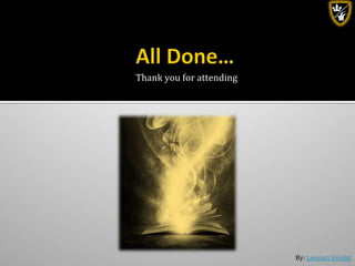 By:	
  Lennart	
  Jörelid	
  
Thank	
  you	
  for	
  attending	
  
 