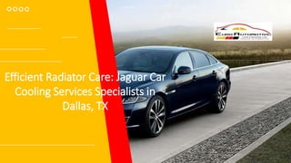 Efficient Radiator Care: Jaguar Car
Cooling Services Specialists in
Dallas, TX
 