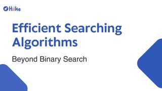 Efficient Searching Algorithms by Hiike ! | PPT