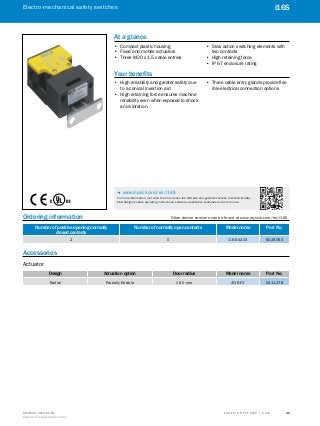 A
B
C
D
E
F
H
I
J
K
L
M
N
O
P
Q
R
S
TT R A F F I C S Y S T E M S | S I C K8016129/2013-03-18
Subject to change without notice
Electro-mechanical safety switches
49
i16S
Ordering information	 Other device versions can be found at www.mysick.com/en/i16S
Number of positive opening normally
closed contacts
Number of normally open contacts Model name Part No.
2 0 i16-SA203 6025063
Accessories
Actuator
Design Actuation option Door radius Model name Part No.
Radial Partially flexible ≥ 60 mm iE16-F2 5311278
At a glance
•• Compact plastic housing
•• Fixed and mobile actuators
•• Three M20 x 1.5 cable entries
•• Slow action switching elements with
two contacts
•• High retaining force
•• IP 67 enclosure rating
Your benefits
•• High reliability and greater safety due
to a conical insertion aid
•• High retaining force ensures machine
reliability even when exposed to shock
and vibration.
•• Three cable entry glands provide flex-
ible electrical connection options
-- www.mysick.com/en/i16S
For more information, just enter the link or scan the QR code and get direct access to technical data,
CAD design models, operating instructions, software, application examples and much more.
 