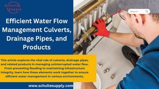 Search . . .
This article explores the vital role of culverts, drainage pipes,
and related products in managing uninterrupted water flow.
From preventing flooding to maintaining infrastructure
integrity, learn how these elements work together to ensure
efficient water management in various environments.
Efficient Water Flow
Management Culverts,
Drainage Pipes, and
Products
www.schultesupply.com
 