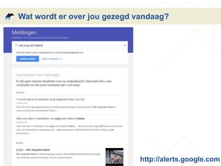 Wat wordt er over jou gezegd vandaag? 
http://alerts.google.com 
 