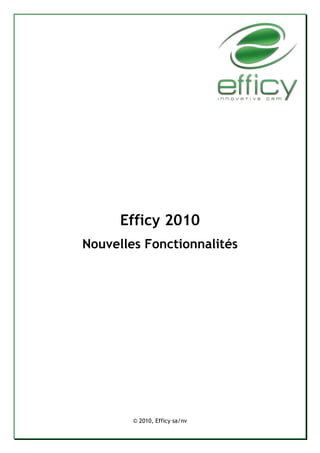 Efficy 2010
Nouvelles Fonctionnalités
© 2010, Efficy sa/nv
 