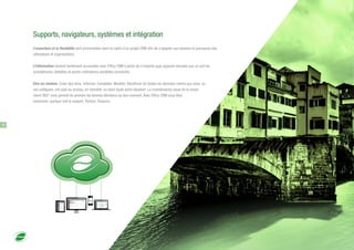 Supports, navigateurs, systèmes et intégration
L'ouverture et la flexibilité sont primordiales dans le cadre d'un projet CRM afin de s'adapter aux besoins et processus des
utilisateurs et organisations.
L'information devient facilement accessible avec Efficy CRM à partir de n'importe quel appareil nomade que ce soit les
smartphones, tablettes et autres ordinateurs portables connectés.
Etre en relation. Créer des liens. Informer. Compléter. Modifier. Bénéficier de toutes les données clients que vous, ou
vos collègues, ont saisi au bureau, en clientèle, ou dans toute autre situation. La connaissance issue de la vision
client 360° vous permet de prendre les bonnes décisions au bon moment. Avec Efficy CRM vous êtes
autonome, quelque soit le support. Partout. Toujours.
6
 