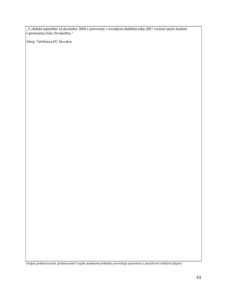 „V období september až december 2008 v porovnaní s rovnakým obdobím roka 2007 vzrástol počet žiadostí
o prenesenie čísla 30-násobne.“

Zdroj: Telefónica O2 Slovakia




Podpis prihlasovateľa (prihlasovateľ svojím podpisom prihlášky potvrdzuje správnosť a pravdivosť všetkých údajov)



                                                                                                                    10
 