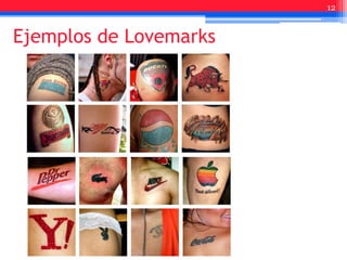 Ejemplos de Lovemarks
12
 
